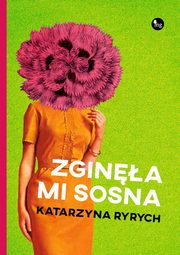 Zgina mi sosna, Katarzyna Ryrych