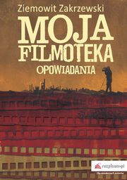 ksiazka tytu: Moja filmoteka Opowiadania autor: Ziemowit Zakrzewski