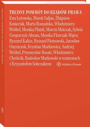 Trudny powrt do rzdw prawa Ewa towska, Marek Safjan, Zbigniew Kmieciak, Marta Romaska, Wodzimierz Wrbel, Monika Patek, Marcin Matczak,, Krzysztof Sobczak