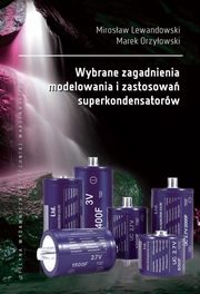 Wybrane zagadnienia modelowania i zastosowa superkondensatorw, Mirosaw Lewandowski, Marek Orzyowski