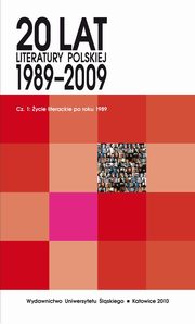 20 lat literatury polskiej 1989?2009. Cz. 1: ycie literackie po roku 1989, 