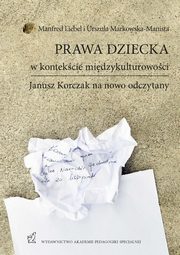 Prawa dziecka w kontekcie midzykulturowoci. Janusz Korczak na nowo odczytany, Manfred Liebel Urszula Markowska-Manista