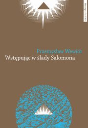 ksiazka tytu: Wstpujc w lady Salomona. Religia i nauka w myli Francisa Bacona autor: Przemysaw Wewir