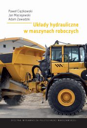 Ukady hydrauliczne w maszynach roboczych, Pawe Cikowski, Jan Maciejewski, Adam Zawadzki