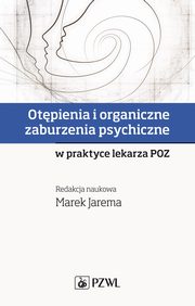 Otpienia i organiczne zaburzenia psychiczne w praktyce lekarza POZ, Marek Jarema