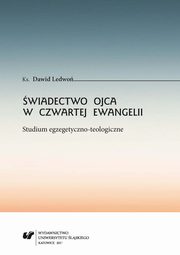 wiadectwo Ojca w czwartej Ewangelii. Studium egzegetyczno-teologiczne, Dawid Ledwo