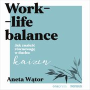 Work- life balance. Jak znale rwnowag w duchu kaizen, Aneta Wtor