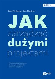 Jak zarzdza duymi projektami, Bent Flyvbjerg, Dan Gardner