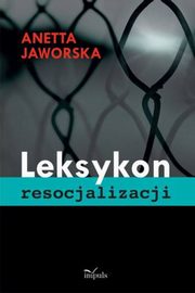 ksiazka tytu: Leksykon resocjalizacji autor: Anetta Jaworska