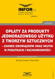 Opaty za produkty jednorazowego uytku z tworzyw sztucznych ? zakres obowizkw oraz skutki w podatkach i rachunkowoci, Tomasz Krywan