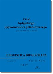 Linguistica Bidgostiana. Series nova. Vol. 4. 45 lat bydgoskiego jzykoznawstwa polonistycznego, 