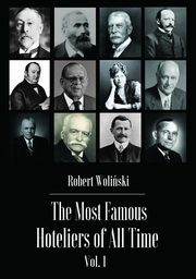 The Most Famous Hoteliers of All Time Vol. 1, Robert Woliski