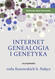 Internet, genealogia i genetyka na przykadzie rodu Kunowskich h. Nacz, Radosaw Sajna-Kunowsky