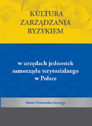 Kultura zarzdzania ryzykiem w urzdach jednostek samorzdu terytorialnego w Polsce, Beata Domaska-Szaruga