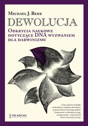 Dewolucja. Odkrycia naukowe dotyczce DNA wyzwaniem dla darwinizmu, Michael J. Behe