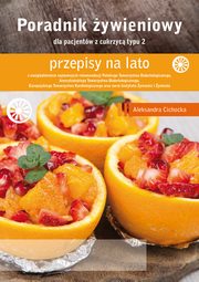 Poradnik ywieniowy - przepisy na lato dla pacjentw z cukrzyc typu 2, Aleksandra Cichocka