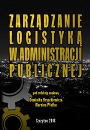 ksiazka tytu: Zarzdzanie logistyk w administracji publicznej autor: Dominik Hryszkiewicz, Marcin Potek