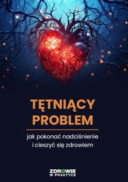 Ttnicy Problem: Jak Pokona Nadcinienie i cieszy si zdrowiem, Praca Zbiorowa