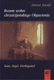 Rozum wobec chrzecijaskiego Objawienia, Antoni Szwed