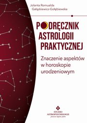 Podrcznik astrologii praktycznej. Znaczenie aspektw w horoskopie urodzeniowym, Jolanta Romualda Gazkiewicz-Gobiewska
