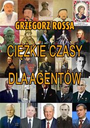 ksiazka tytu: Cikie czasy dla agentw autor: Grzegorz Rossa