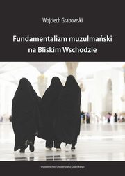 Fundamentalizm muzumaski na Bliskim Wschodzie, Wojciech Grabowski