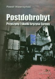 Postdobrobyt. Przyczyny i skutki kryzysu Europy, Pawe Wawrzyski