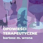 ksiazka tytu: Opowieci terapeutyczne autor: Bartosz M. Wrona