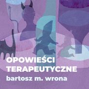 Opowieci terapeutyczne, Bartosz M. Wrona