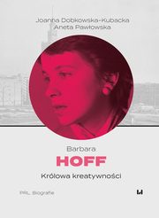 ksiazka tytu: Barbara Hoff. Krlowa kreatywnoci autor: Joanna Dobkowska-Kubacka, Aneta Pawowska