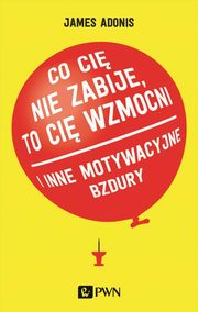 Co ci nie zabije, to ci wzmocni, James Adonis