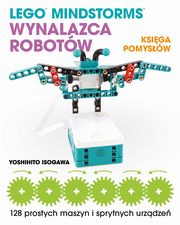 Lego Mindstorms Wynalazca Robotw Ksiga pomysw, Yoshihito Isogawa