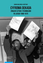 Cyfrowa dekada Zwizki sztuki i technologii w latach 1960-1975, Joanna Walewska-Choptiany