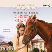 W dolinie Narwi. Tom 5. Zbuntowana szlachcianka, Urszula Gajdowska