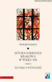 ksiazka tytu: Sztuka sakralna Krakowa w wieku XIX Cz II Matejko i Wyspiaski autor: Wojciech Baus