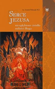 ksiazka tytu: Serce Jezusa niezgbione rdo mioci Boga autor: Leszek Poleszak