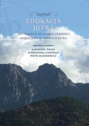 ksiazka tytu: Edukacja Jutra. Od tradycji do nowoczesnoci. Aksjologia w edukacji jutra - Renata Komorowska-Iluk: Kultura popularna a socjalizacja jednostki autor: 