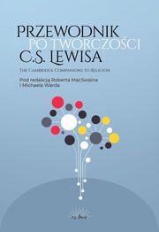 Przewodnik po twrczoci C.S. Lewisa, Robert Macswain, Michael Ward