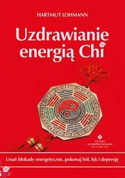Uzdrawianie energi Chi. Usu blokady energetyczne, pokonaj bl, lk i depresj, Hartmut Lohmann