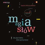 Magia sw. Jak pisa teksty, ktre porw tumy. Wydanie 2 rozszerzone, Joanna Wrycza-Bekier