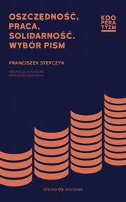 Oszczdno praca solidarno. Wybr pism Franciszek Stefczyk, 