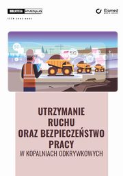 Utrzymanie ruchu oraz bezpieczestwo pracy w kopalniach odkrywkowych, Maciej Stachowski, Tadeusz Kaczarewski