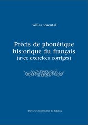 Prcis de phontique historique du franias (avec excercices corrigs), Gilles Quentel