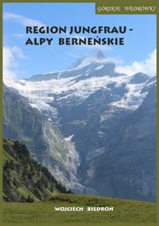 Grskie wdrwki Region Jungfrau - Alpy Berneskie, Wojciech Biedro