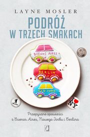 ksiazka tytu: Podr w trzech smakach autor: Layne Mosler