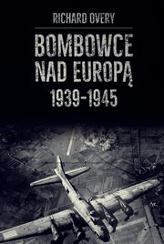 ksiazka tytu: Bombowce nad Europ 1939-1945 autor: Richard Overy