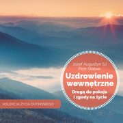 Uzdrowienie wewntrzne drog do pokoju i zgody na ycie, Jzef Augustyn, Piotr Sabek