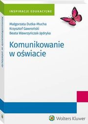 Komunikowanie w owiacie, Krzysztof Gawroski, Magorzata Dutka-Mucha, Beata Wawrzyczak-Jdryka
