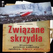 Zwizane skrzyda. Dlaczego polskie samoloty spadaj. Raport pilota. Audiobook. Mp3, Robert Zawada