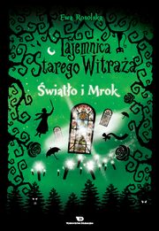 ksiazka tytu: Tajemnica starego witraa - Tom 4. wiato i Mrok autor: Ewa Rosolska